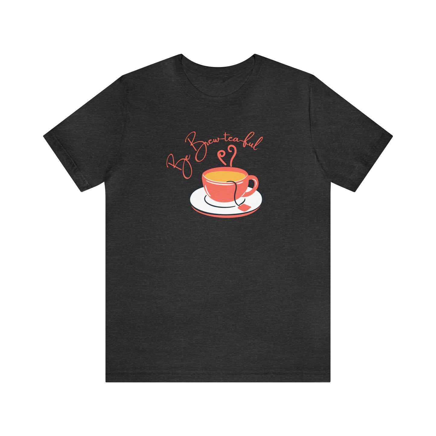 Be BrewTeaFul Tee: Embrace the Art of Tea with this Charming Short Sleeve T-Shirt