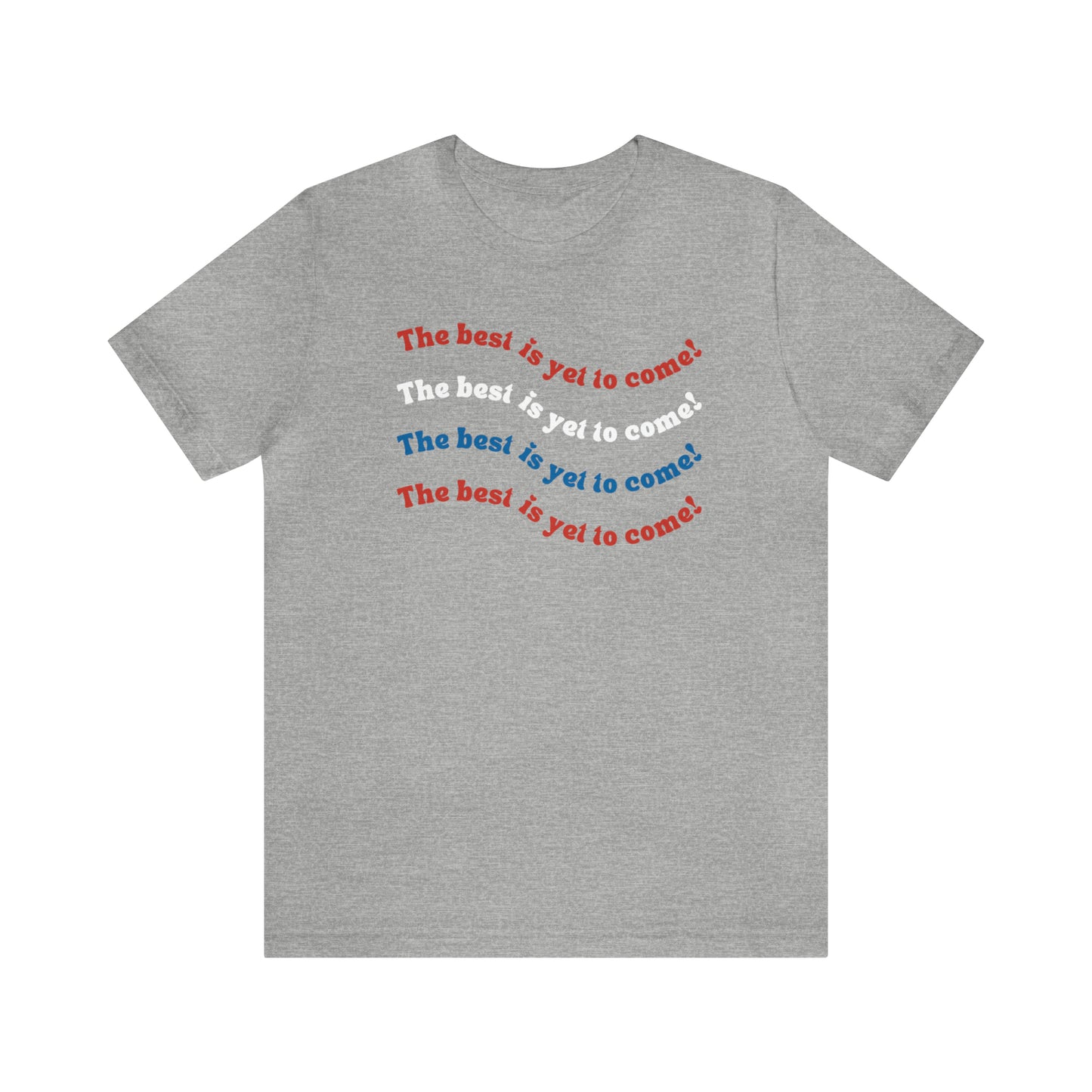 The Best is Yet to Come American Flag Red White and Blue Tee for Independence Day