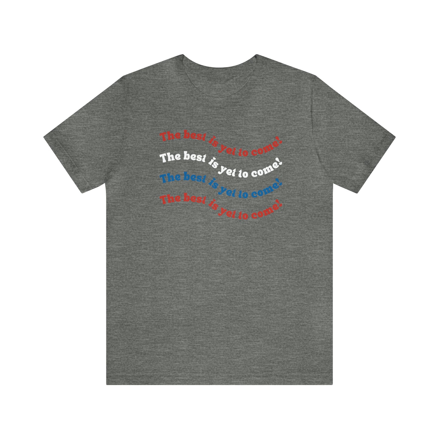 The Best is Yet to Come American Flag Red White and Blue Tee for Independence Day