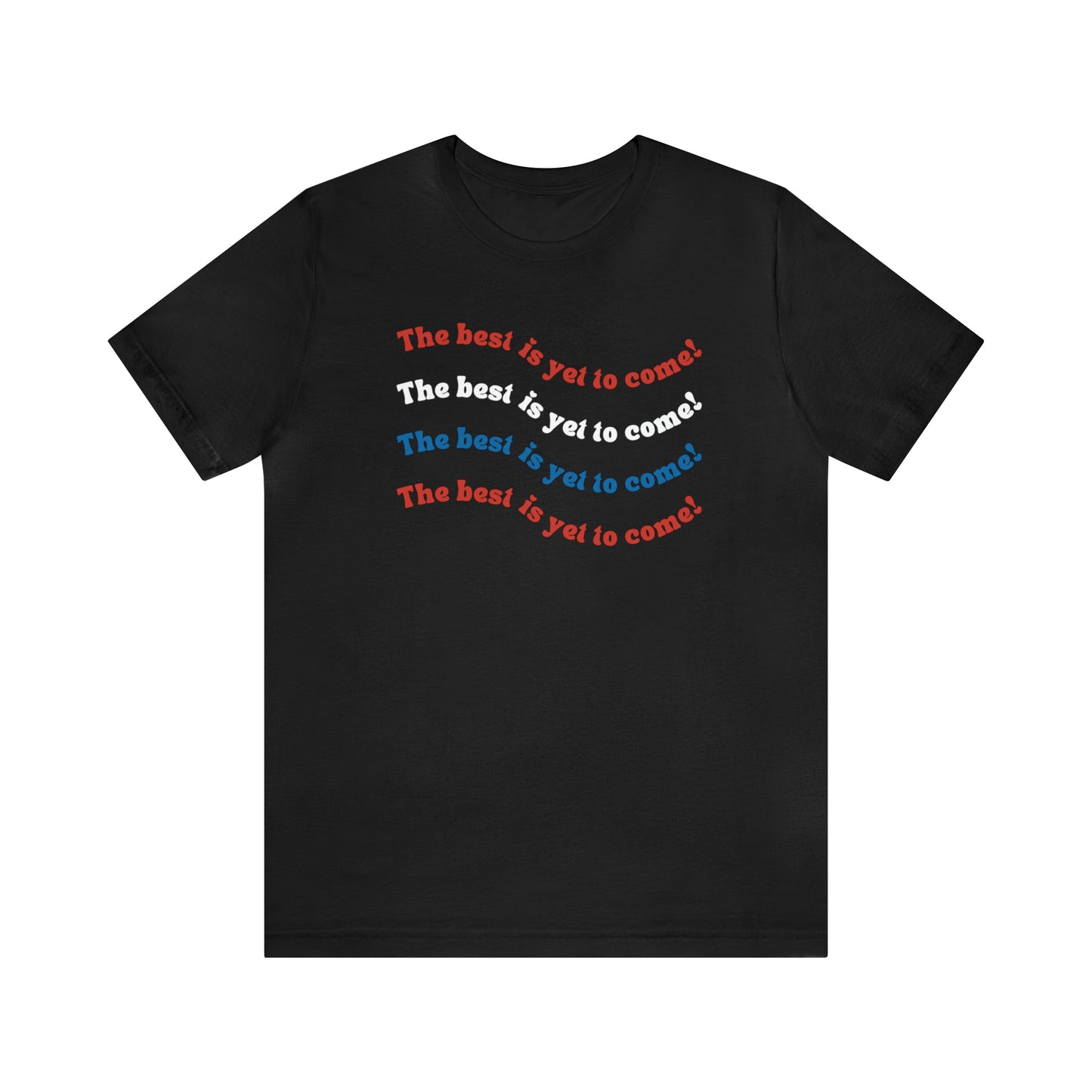 The Best is Yet to Come American Flag Red White and Blue Tee for Independence Day