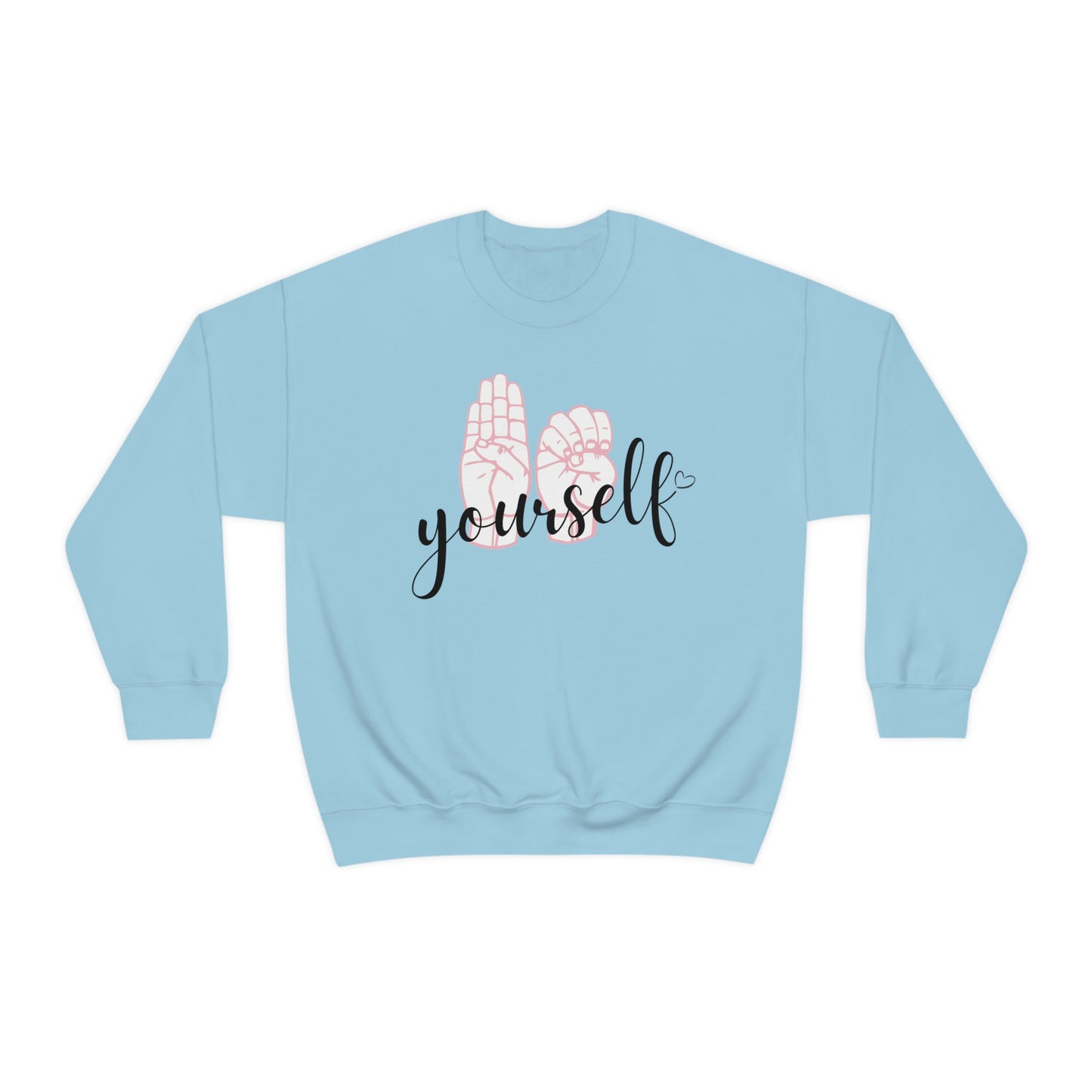 Comfortable Be Yourself Sign Language Sweatshirt - This sweatshirt allows you to express love for yourself and for sign language.